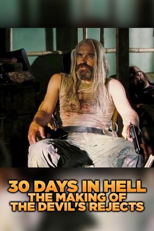 30 Days in Hell: The Making of 'The Devil's Rejects''s poster