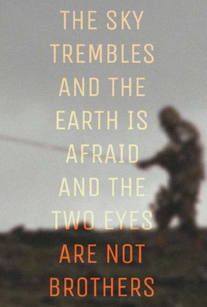 The Sky Trembles and the Earth Is Afraid and the Two Eyes Are Not Brothers's poster