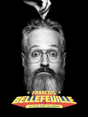 Francois Bellefeuille: Le plus fort au monde's poster