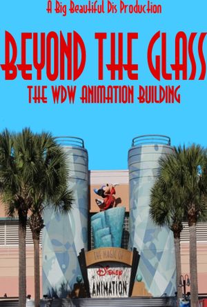 Beyond The Glass: The WDW Animation Building's poster