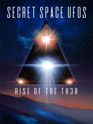 Secret Space UFOs: Rise of the TR3B's poster