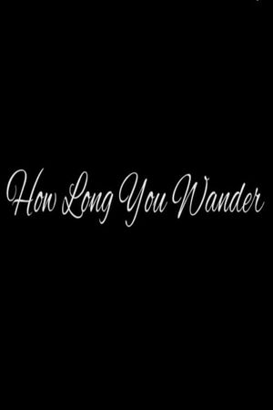 How Long You Wander's poster