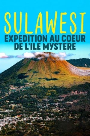 Sulawesi, expédition au coeur de l'île mystère's poster