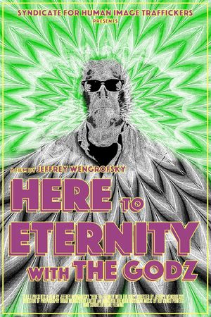 Here to Eternity with The Godz's poster