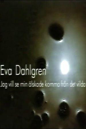 Eva Dahlgren - Jag vill se min älskade komma från det vilda's poster