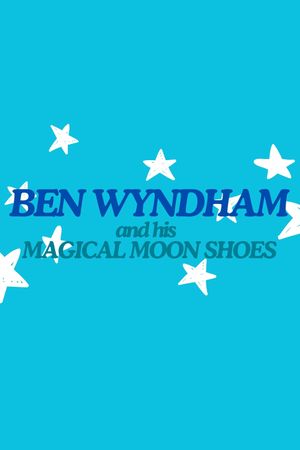 Ben Wyndham and his Magical Moon Shoes's poster image