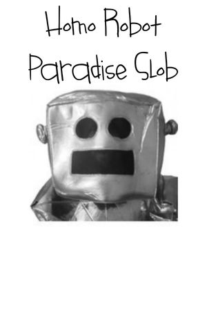 Homo Robot Paradise Slob's poster