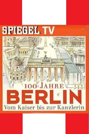 100 Jahre Berlin-Vom Kaiser bis zur Kanzlerin's poster