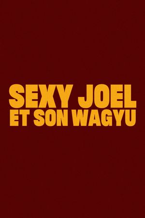 Sexy Joel and his Wagyu's poster