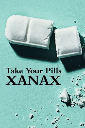 Take Your Pills: Xanax's poster