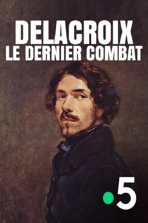 Delacroix : le dernier combat's poster image