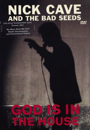 Nick Cave and the Bad Seeds: God Is in the House's poster