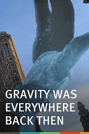 Gravity Was Everywhere Back Then's poster