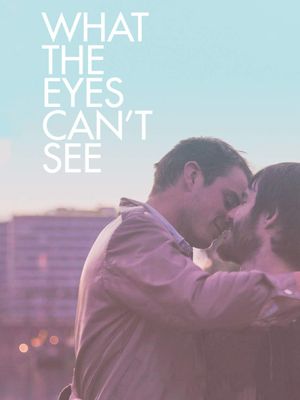 What the Eyes Can't See's poster