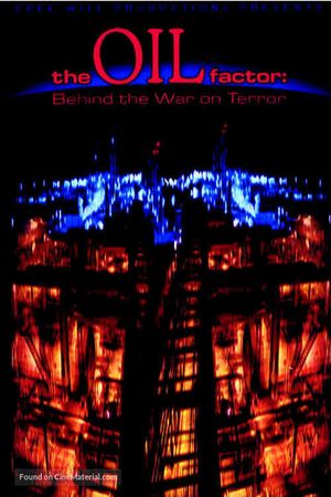 The Oil Factor: Behind the War on Terror's poster