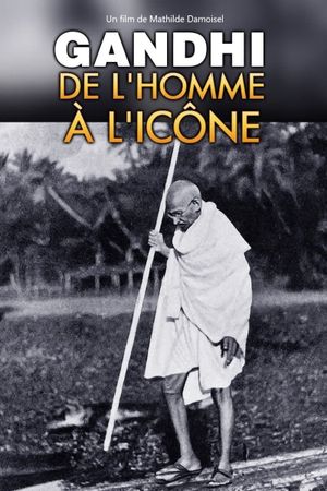 Gandhi, de l'homme à l'icône's poster