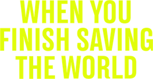 When You Finish Saving the World's poster