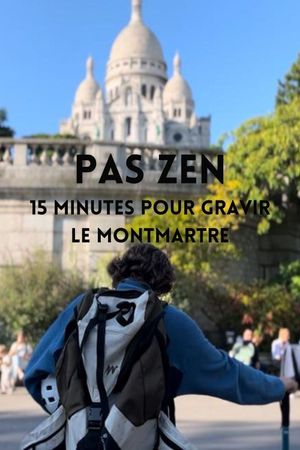 PAS ZEN - 15 minutes pour gravir le Montmartre's poster