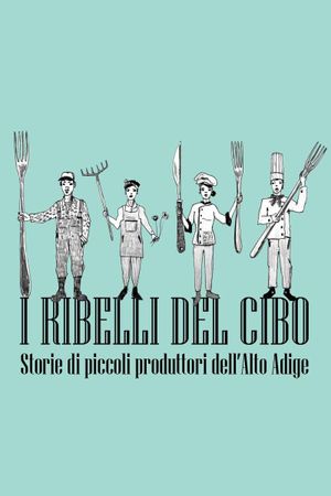 I ribelli del cibo. Storie di piccoli produttori dell'Alto Adige's poster