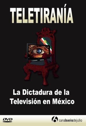 Teletirany: The Dictatorship of the Television in Mexico's poster