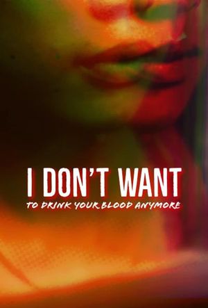 I Don't Want to Drink Your Blood Anymore's poster