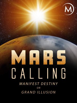 Mars Calling: Manifest Destiny or Grand Illusion?'s poster