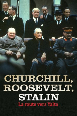 Churchill, Roosevelt et Staline - La route vers Yalta's poster