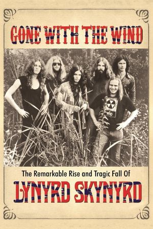 Gone with the Wind: The Remarkable Rise and Tragic Fall of Lynyrd Skynyrd's poster