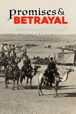 Promises & Betrayals: Britain and the Struggle for the Holy Land's poster