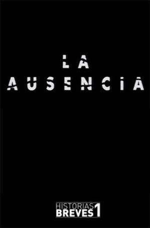 Historias Breves I: La Ausencia's poster