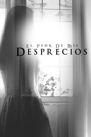 El peor de mis desprecios's poster