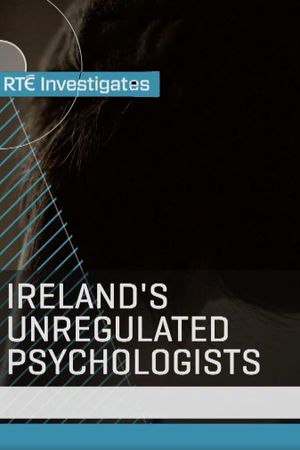 RTÉ Investigates: Ireland's Unregulated Psychologists's poster