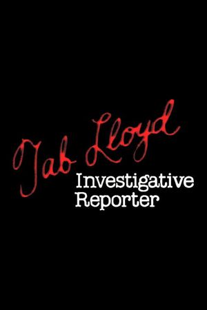 Tab Lloyd: Investigative Reporter's poster