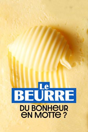 Le Beurre : Du bonheur en motte ?'s poster image