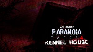 Paranoia Tapes 4: Kennel House's poster