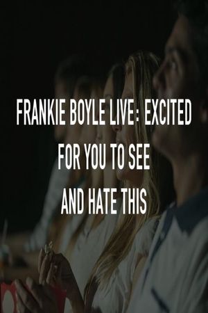 Frankie Boyle Live: Excited for You to See and Hate This's poster