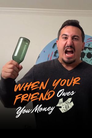 When Your Friend Owes You Money's poster