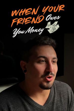 When Your Friend Owes You Money's poster