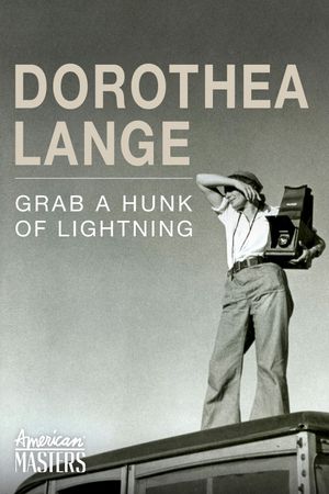 Dorothea Lange: Grab A Hunk of Lightning's poster