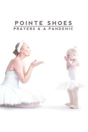 Pointe Shoes, Prayers and a Pandemic's poster