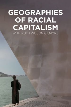 Geographies of Racial Capitalism with Ruth Wilson Gilmore's poster