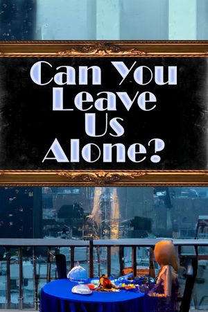 Can You Leave Us Alone?'s poster image