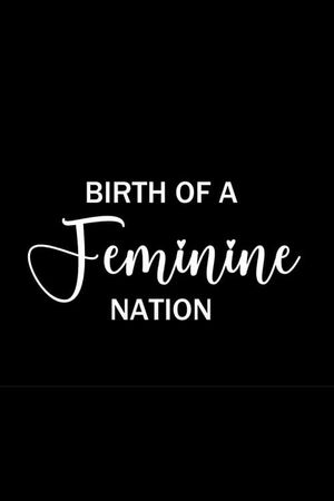 Birth of a Feminine Nation's poster