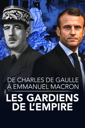 De Charles de Gaulle à Emmanuel Macron, les gardiens de l'empire's poster