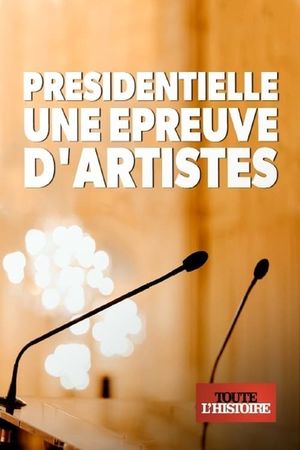 Présidentielle, une épreuve d'artistes's poster