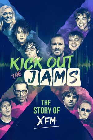Kick Out the Jams: The Story of XFM's poster