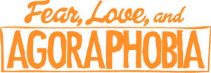 Fear, Love, and Agoraphobia's poster