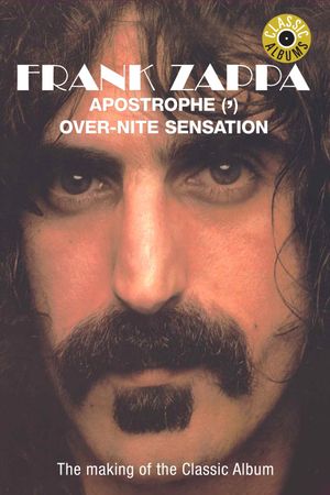 Classic Albums: Frank Zappa - Apostrophe (') Over-Nite Sensation's poster