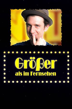 Größer als im Fernsehen's poster