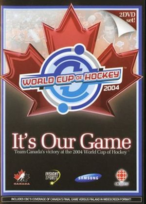 It's Our Game: Team Canada's Victory at the 2004 World Cup of Hockey's poster